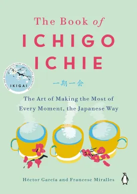 The Book of Ichigo Ichie: The Art of Making the Most of Every Moment, the Japanese Way Hardcover  December 31, 2019